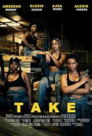 Elexis Guster, Ajza Irving, Ameerah Murray, and Alexis Hudson in Take (2021)