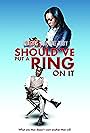 Should've Put a Ring on It (2011)