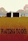 Waiting to Die (2012)