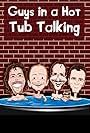 Guys in a Hot Tub Talking (2012)