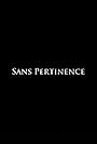 Sans Pertinence (2005)