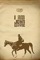 I Am John Wayne (2011)