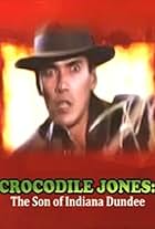 Crocodile Jones: The Son of Indiana Dundee