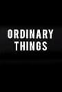 Ordinary Things (2014)