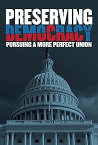 Primary photo for Preserving Democracy: Pursuing a More Perfect Union