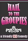 Hail to the Groupies (2012)