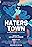 Haters Town: ¿Qué Bullsh*t es Esta?