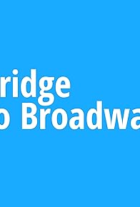 Primary photo for Bridge to Broadway