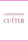 Confessions of a Cutter