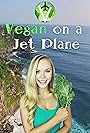 Ally Teixeira in Vegan on a Jet Plane (2017)