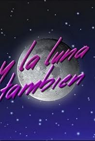 Primary photo for Y la luna también