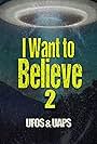 I Want to Believe 2: UFOS and UAPS