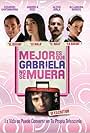 Mejor es que Gabriela no se muera (2007)