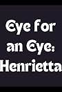 Eye for an Eye: Henrietta (2016)