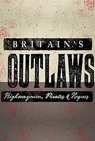 Britain's Outlaws: Highwaymen, Pirates and Rogues (2015)