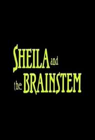 Sheila and the Brainstem (1989)