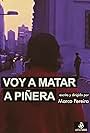 Voy a Matar a Piñera (2013)