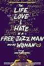 The Life, Love and Hate of a Free Jazz Man and His Woman (2012)