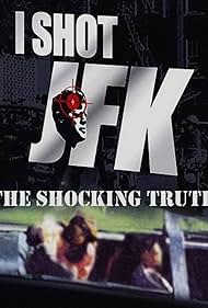 I Shot JFK: The Shocking Truth (2013)