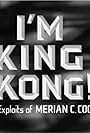 I'm King Kong!: The Exploits of Merian C. Cooper (2005)