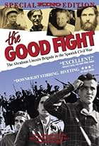 The Good Fight: The Abraham Lincoln Brigade in the Spanish Civil War