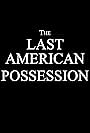 The Last American Possession (2024)