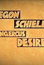 Egon Schiele: Dangerous Desires (2018)