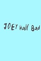 Joey Half Bad