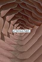 Ur Heinous Habit