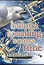 Beluga Speaking Across Time (2002)