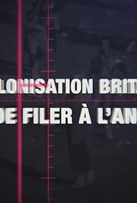 Primary photo for La décolonisation britannique, l'art de filer à l'anglaise