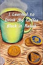 I Learned to Drink My Coffee Black in Rehab