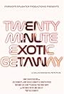 Twenty Minute Exotic Getaway (2021)