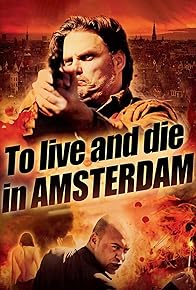 Primary photo for To Live and Die in Amsterdam