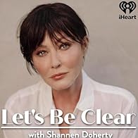 Primary photo for Let's Be Clear with Shannen Doherty
