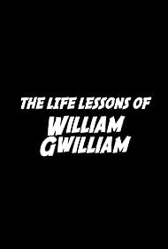 The Life Lessons of William Gwilliam (2015)