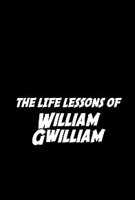 Primary photo for The Life Lessons of William Gwilliam