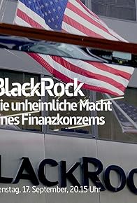 Primary photo for BlackRock - Die unheimliche Macht eines Finanzkonzerns