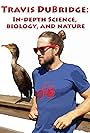 Travis DuBridge in In-depth Science, Biology, and Nature (2015)