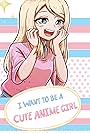 I Want to Be A Cute Anime Girl (2021)