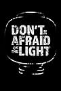 Don't Be Afraid of the Light (2017)