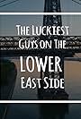 The Luckiest Guys on the Lower East Side (2019)