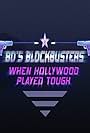 80s Blockbusters: When Hollywood Played Tough (2017)