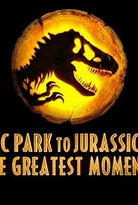 Primary photo for From Jurassic Park to Jurassic World: Greatest Moments