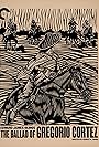 Authentic Storytelling: The Ballad of Gregorio Cortez (2018)