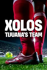 Xolos: Tijuana's Team (2018)