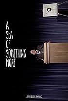 A Sea of Something More (2008)