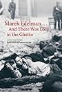 Marek Edelman... And There Was Love in the Ghetto (2019)