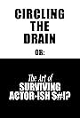 Circling The Drain: or The Art of Surviving Actor-ish Events (2018)