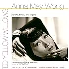 Anna May Wong, Frosted Yellow Willows: Her Life, Times and Legend (2007)